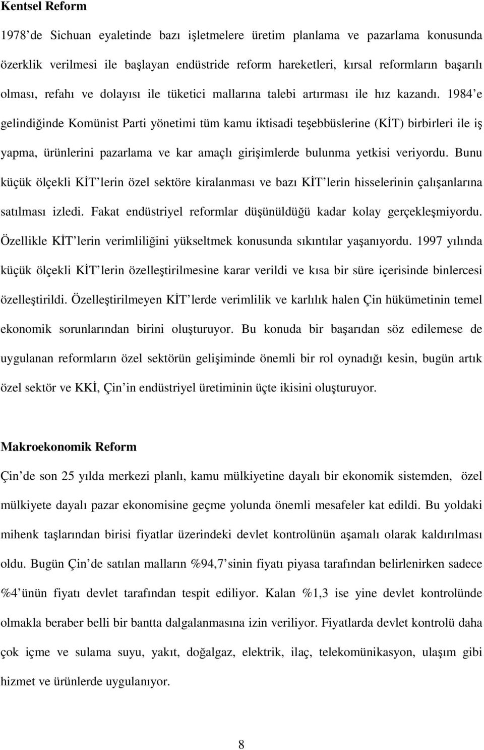 1984 e gelindiinde Komünist Parti yönetimi tüm kamu iktisadi teebbüslerine (KT) birbirleri ile i yapma, ürünlerini pazarlama ve kar amaçlı giriimlerde bulunma yetkisi veriyordu.