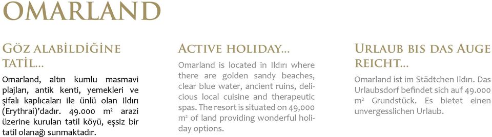 .. Omarland is located in Ildırı where there are golden sandy beaches, clear blue water, ancient ruins, delicious local cuisine and therapeutic spas.