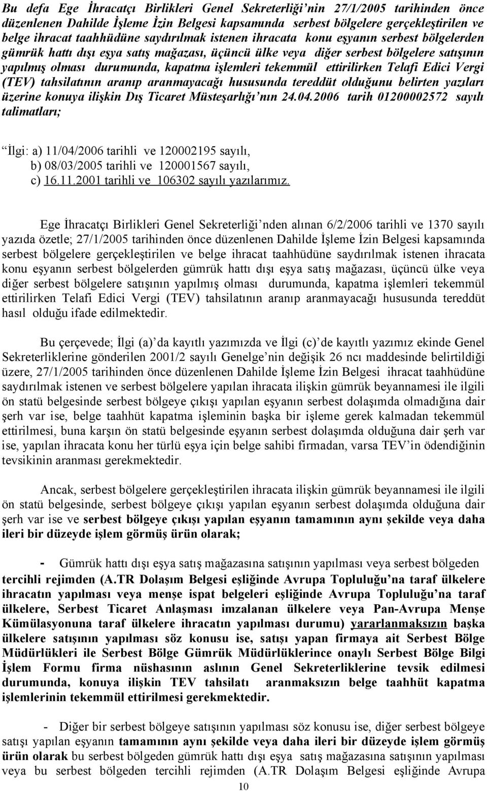 tekemmül ettirilirken Telafi Edici Vergi (TEV) tahsilatının aranıp aranmayacağı hususunda tereddüt olduğunu belirten yazıları üzerine konuya ilişkin Dış Ticaret Müsteşarlığı nın 24.04.