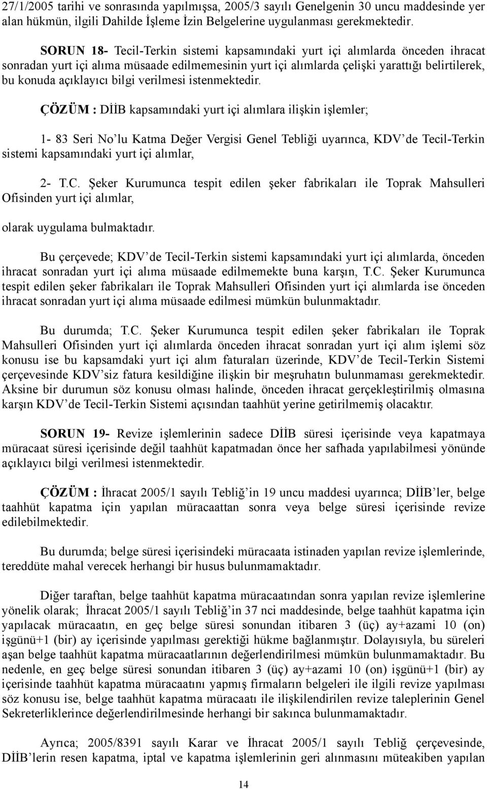 ÇÖZÜM : DİİB kapsamındaki yurt içi alımlara ilişkin işlemler; 1-83 Seri No lu Katma Değer Vergisi Genel Tebliği uyarınca, KDV de Tecil-Terkin sistemi kapsamındaki yurt içi alımlar, 2- T.C.