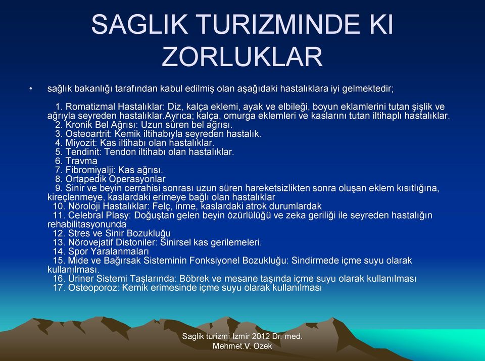 Kronik Bel Ağrısı: Uzun süren bel ağrısı. 3. Osteoartrit: Kemik iltihabıyla seyreden hastalık. 4. Miyozit: Kas iltihabı olan hastalıklar. 5. Tendinit: Tendon iltihabı olan hastalıklar. 6. Travma 7.