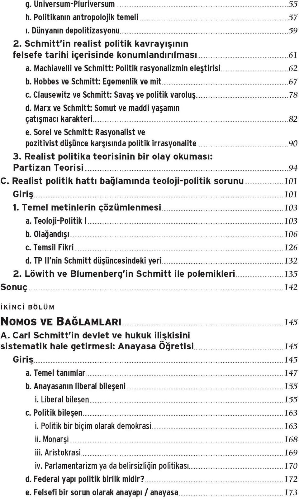 Marx ve Schmitt: Somut ve maddi yaşamın çatışmacı karakteri...82 e. Sorel ve Schmitt: Rasyonalist ve pozitivist düşünce karşısında politik irrasyonalite...90 3.