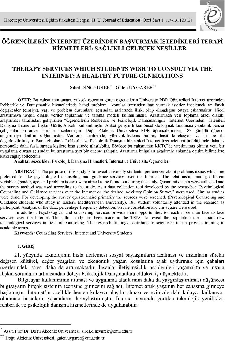 VIA THE INTERNET: A HEALTHY FUTURE GENERATIONS Sibel DİNÇYÜREK *, Gülen UYGARER ** ÖZET: Bu çalışmanın amacı, yüksek öğrenim gören öğrencilerin Üniversite PDR Öğrencileri Internet üzerinden Rehberlik