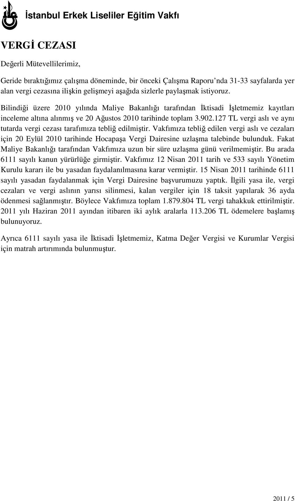 902.127 TL vergi aslı ve aynı tutarda vergi cezası tarafımıza tebliğ edilmiştir.