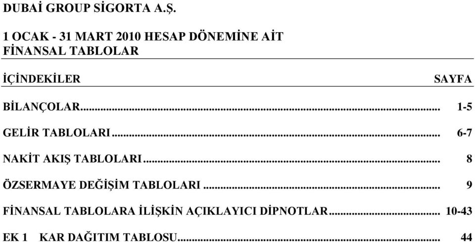 .. 1-5 GELĠR TABLOLARI... 6-7 NAKĠT AKIġ TABLOLARI.