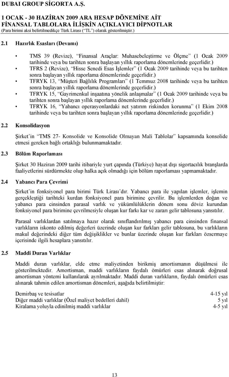 ) TFRYK 13, MüĢteri Bağlılık Programları (1 Temmuz 2008 tarihinde veya bu tarihten sonra baģlayan yıllık raporlama dönemlerinde geçerlidir.