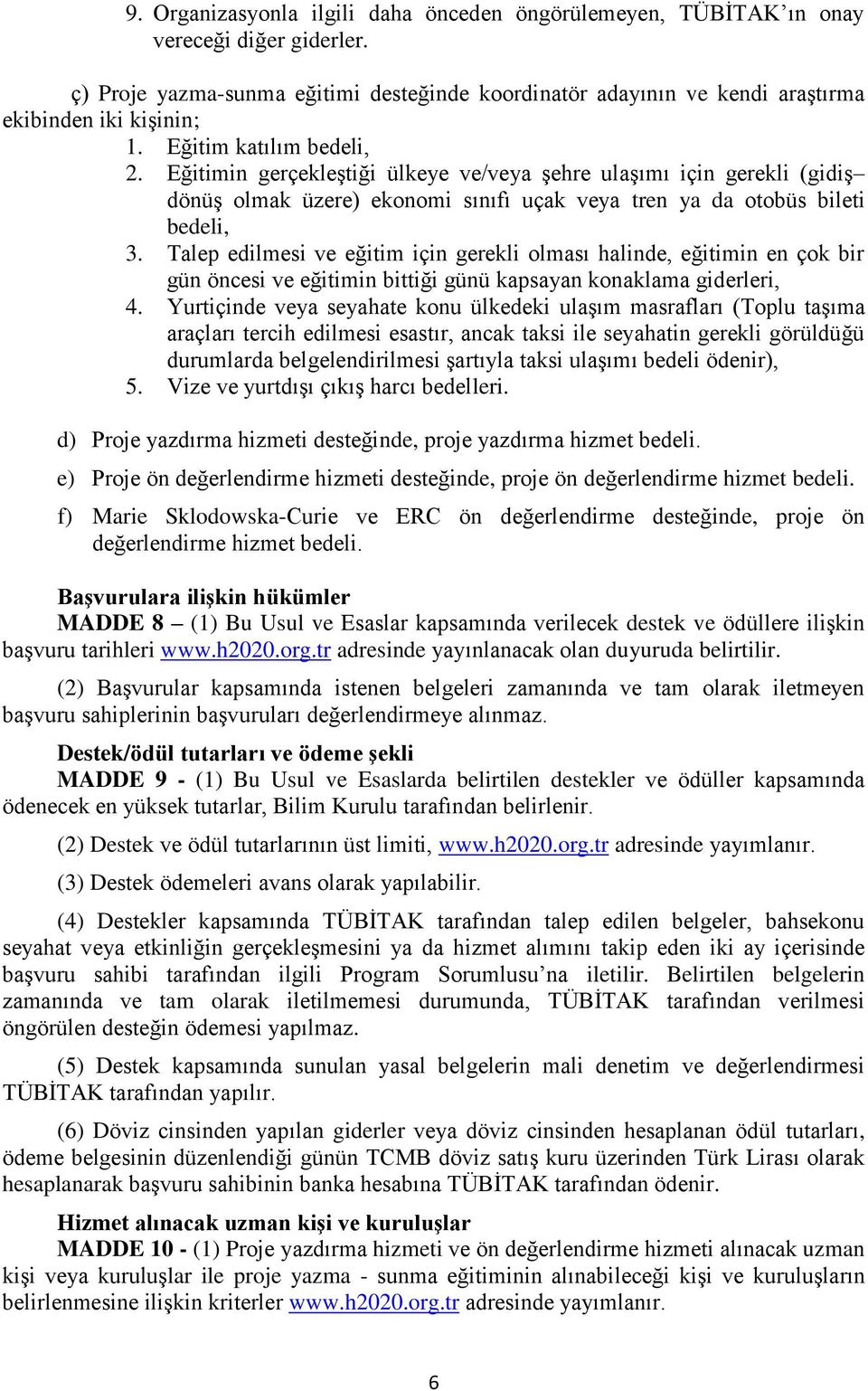 Talep edilmesi ve eğitim için gerekli olması halinde, eğitimin en çok bir gün öncesi ve eğitimin bittiği günü kapsayan konaklama giderleri, 4.