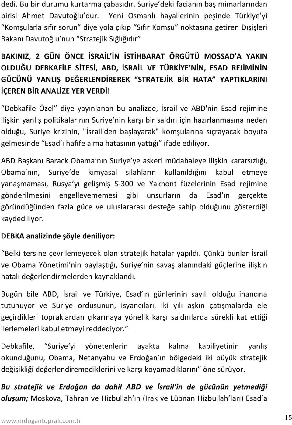 İSTİHBARAT ÖRGÜTÜ MOSSAD'A YAKIN OLDUĞU DEBKAFİLE SİTESİ, ABD, İSRAİL VE TÜRKİYE NİN, ESAD REJİMİNİN GÜCÜNÜ YANLIŞ DEĞERLENDİREREK STRATEJİK BİR HATA YAPTIKLARINI İÇEREN BİR ANALİZE YER VERDİ!