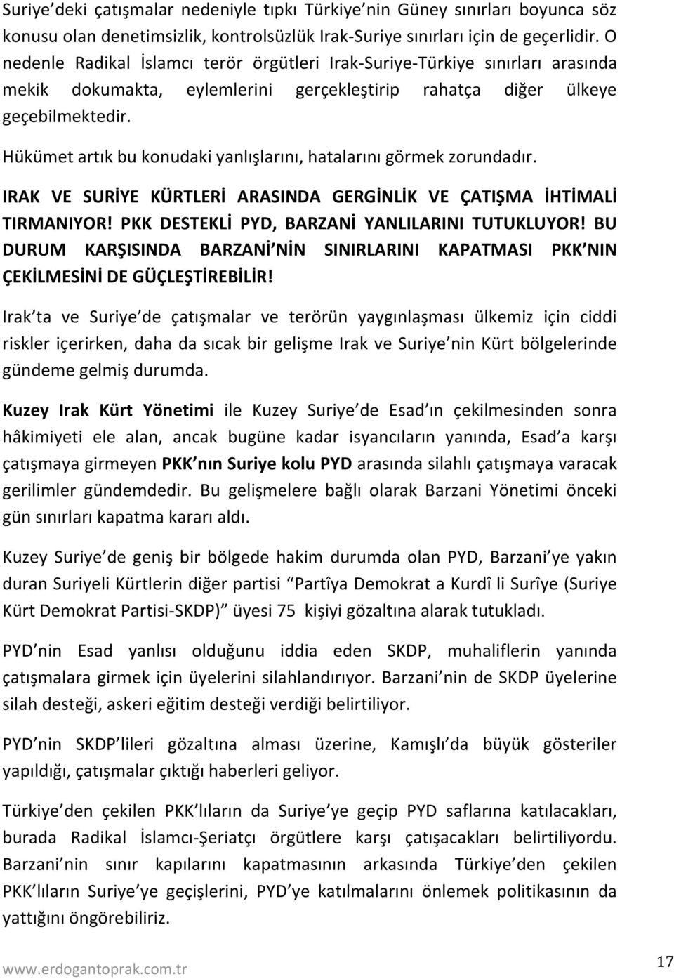 Hükümet artık bu konudaki yanlışlarını, hatalarını görmek zorundadır. IRAK VE SURİYE KÜRTLERİ ARASINDA GERGİNLİK VE ÇATIŞMA İHTİMALİ TIRMANIYOR! PKK DESTEKLİ PYD, BARZANİ YANLILARINI TUTUKLUYOR!