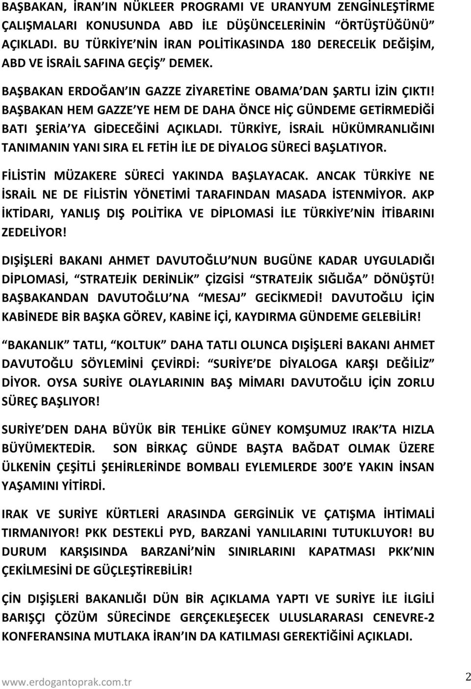 BAŞBAKAN HEM GAZZE YE HEM DE DAHA ÖNCE HİÇ GÜNDEME GETİRMEDİĞİ BATI ŞERİA YA GİDECEĞİNİ AÇIKLADI. TÜRKİYE, İSRAİL HÜKÜMRANLIĞINI TANIMANIN YANI SIRA EL FETİH İLE DE DİYALOG SÜRECİ BAŞLATIYOR.