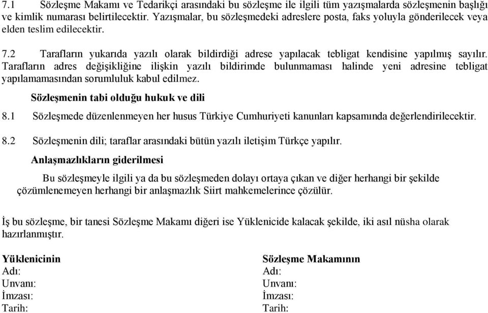 2 Tarafların yukarıda yazılı olarak bildirdiği adrese yapılacak tebligat kendisine yapılmış sayılır.