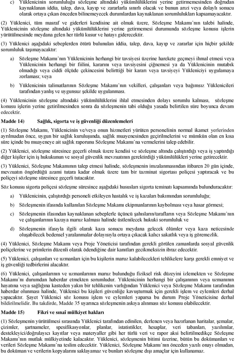 (2) Yüklenici, tüm masraf ve giderleri kendisine ait olmak üzere, Sözleşme Makamı nın talebi halinde, Yüklenicinin sözleşme altındaki yükümlülüklerini yerine getirmemesi durumunda sözleşme konusu