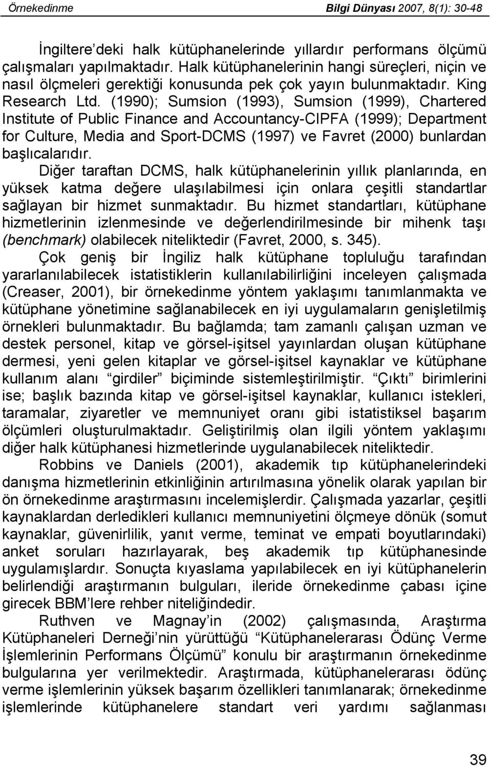 (1990); Sumsion (1993), Sumsion (1999), Chartered Institute of Public Finance and Accountancy-CIPFA (1999); Department for Culture, Media and Sport-DCMS (1997) ve Favret (2000) bunlardan