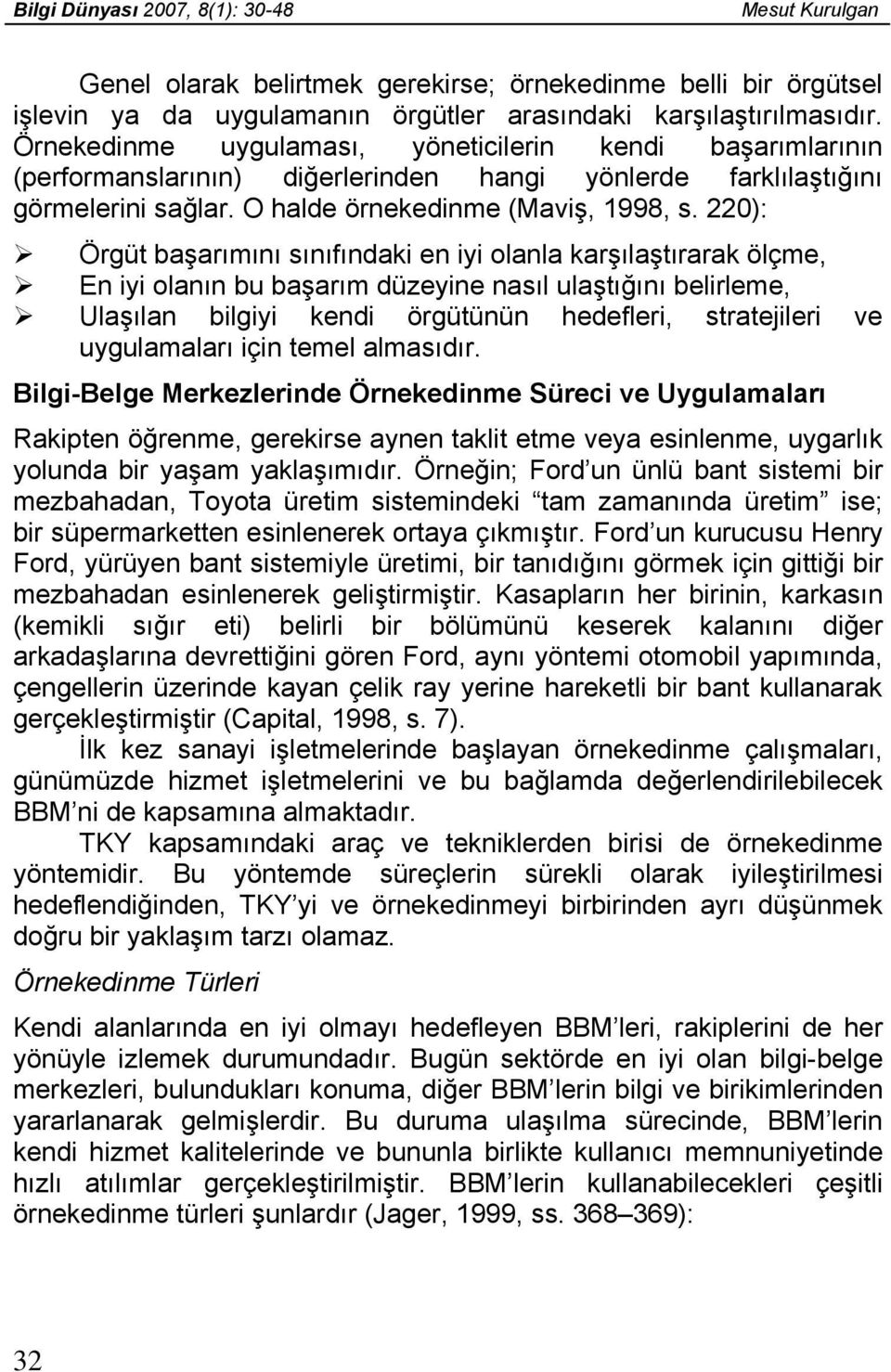 220): Örgüt başarımını sınıfındaki en iyi olanla karşılaştırarak ölçme, En iyi olanın bu başarım düzeyine nasıl ulaştığını belirleme, Ulaşılan bilgiyi kendi örgütünün hedefleri, stratejileri ve