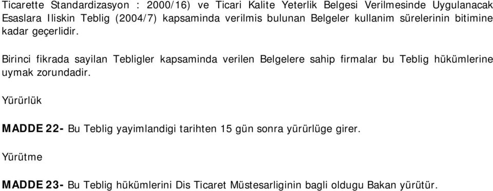 Birinci fikrada sayilan Tebligler kapsaminda verilen Belgelere sahip firmalar bu Teblig hükümlerine uymak zorundadir.