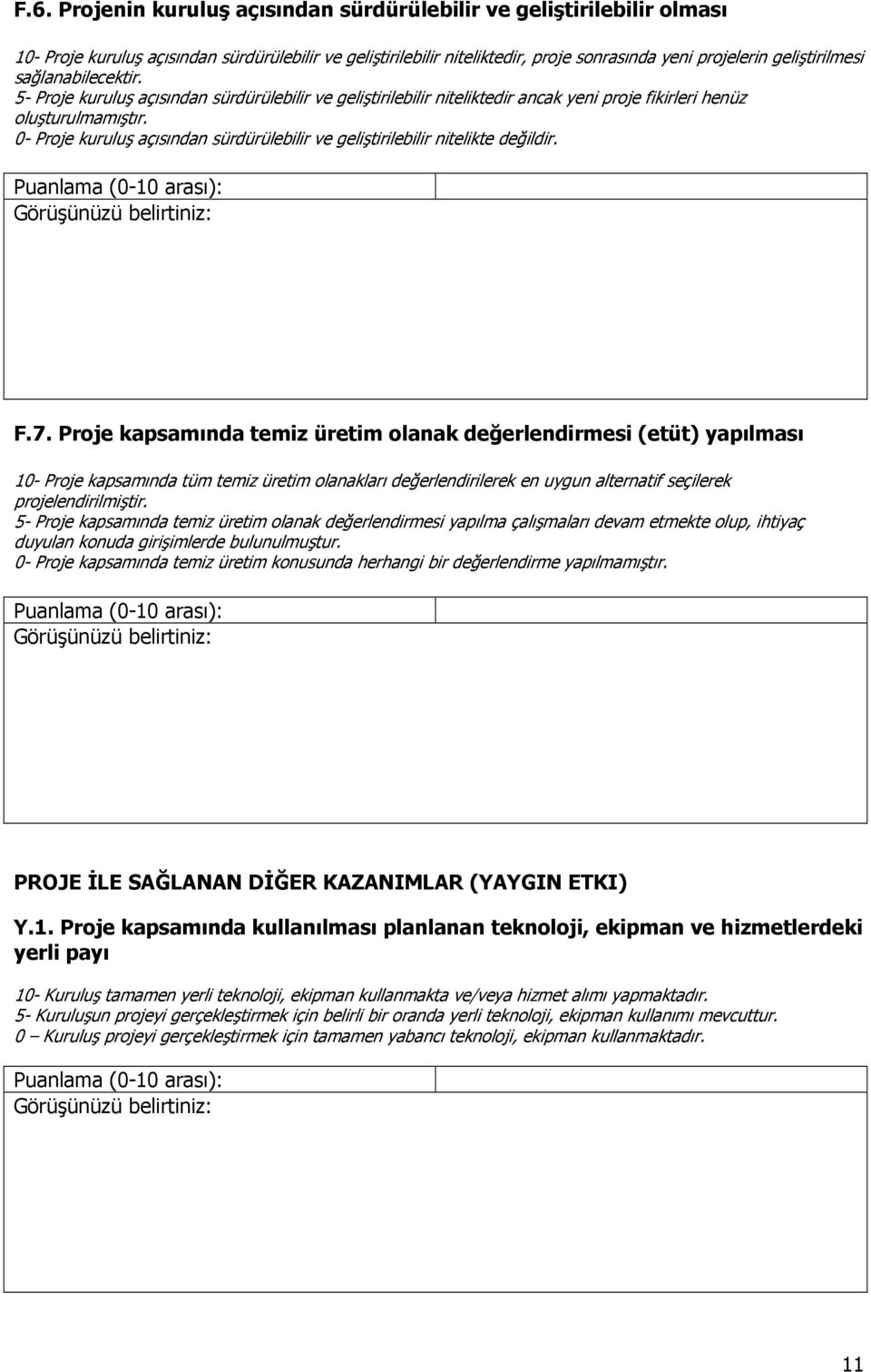 0- Proje kuruluş açısından sürdürülebilir ve geliştirilebilir nitelikte değildir. F.7.