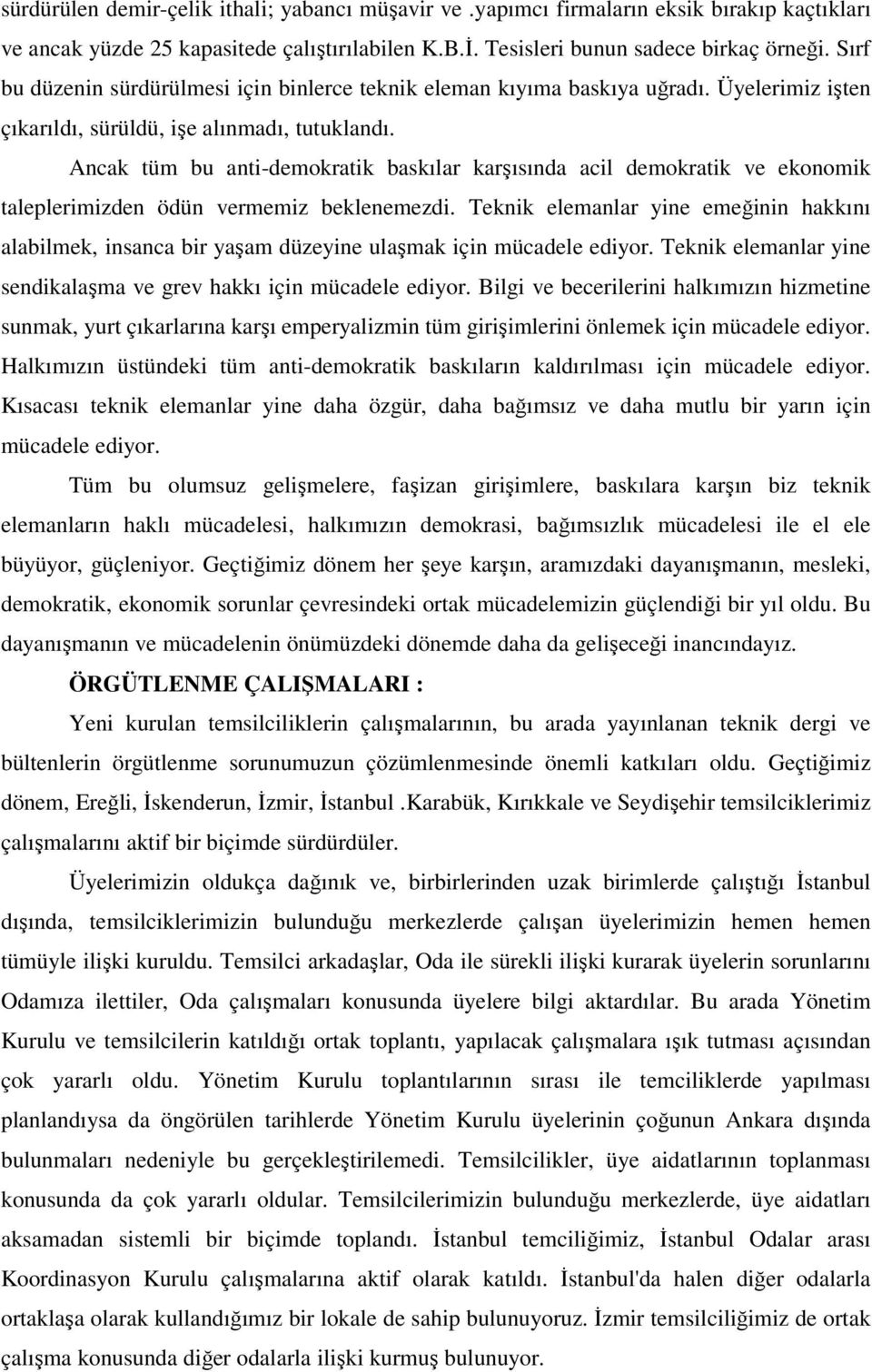 Ancak tüm bu anti-demokratik baskılar karşısında acil demokratik ve ekonomik taleplerimizden ödün vermemiz beklenemezdi.