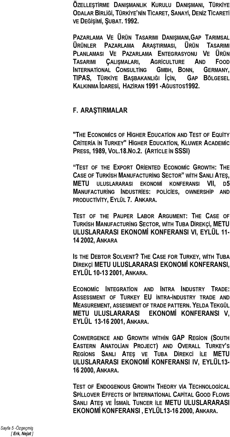 CONSULTİNG GMBH, BONN, GERMANY, TIPAS, TÜRKİYE BAŞBAKANLIĞI İÇİN, GAP BÖLGESEL KALKINMA İDARESİ, HAZİRAN 1991 -AĞUSTOS1992. F.