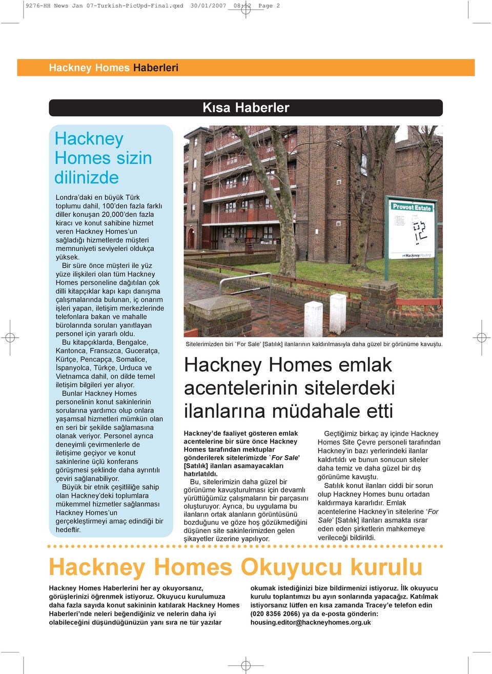 sahibine hizmet veren Hackney Homes un saðladýðý hizmetlerde müþteri memnuniyeti seviyeleri oldukça yüksek.