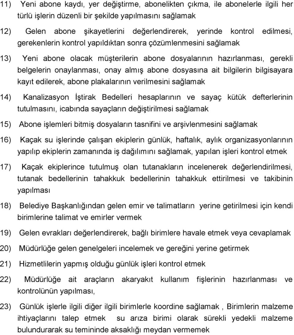 dosyasına ait bilgilerin bilgisayara kayıt edilerek, abone plakalarının verilmesini sağlamak 14) Kanalizasyon İştirak Bedelleri hesaplarının ve sayaç kütük defterlerinin tutulmasını, icabında