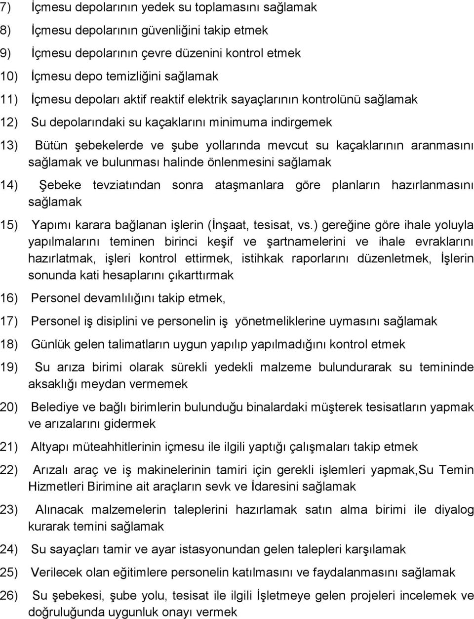 sağlamak ve bulunması halinde önlenmesini sağlamak 14) Şebeke tevziatından sonra ataşmanlara göre planların hazırlanmasını sağlamak 15) Yapımı karara bağlanan işlerin (İnşaat, tesisat, vs.