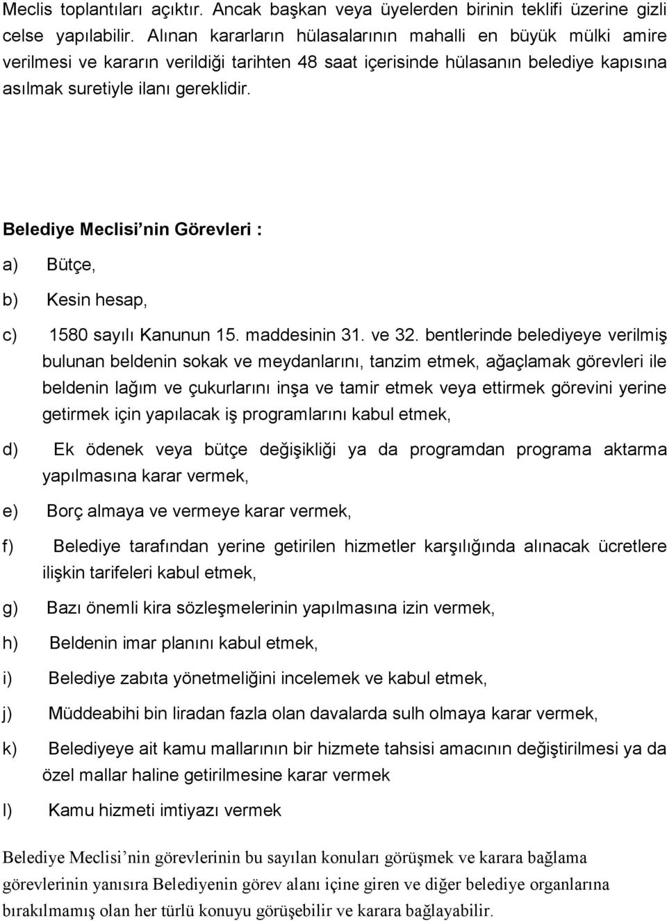 Belediye Meclisi nin Görevleri : a) Bütçe, b) Kesin hesap, c) 1580 sayılı Kanunun 15. maddesinin 31. ve 32.