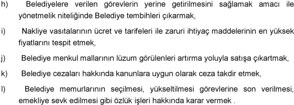 mallarının lüzum görülenleri artırma yoluyla satışa çıkartmak, k) Belediye cezaları hakkında kanunlara uygun olarak ceza takdir