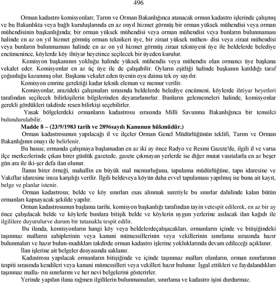 veya ziraat mühendisi veya bunların bulunmaması halinde en az on yıl hizmet görmüş ziraat teknisyeni üye ile beldelerde belediye encümenince, köylerde köy ihtiyar heyetince seçilecek bir üyeden