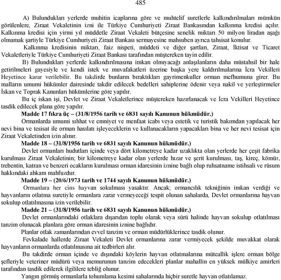 Kalkınma kredisi için yirmi yıl müddetle Ziraat Vekaleti bütçesine senelik miktarı 50 milyon liradan aşağı olmamak şartiyle Türkiye Cumhuriyeti Ziraat Bankası sermayesine mahsuben ayrıca tahsisat