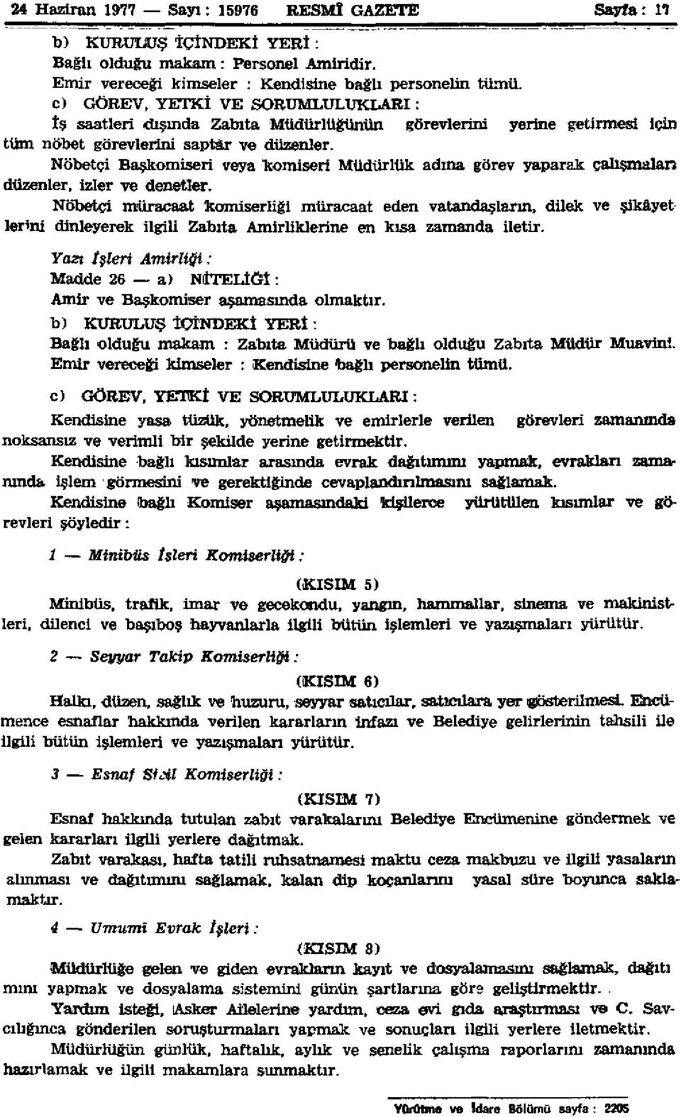 Nöbetçi Başkomiseri veya komiseri Müdürlük adına görev yaparak çalışmaları düzenler, izler ve denetler.