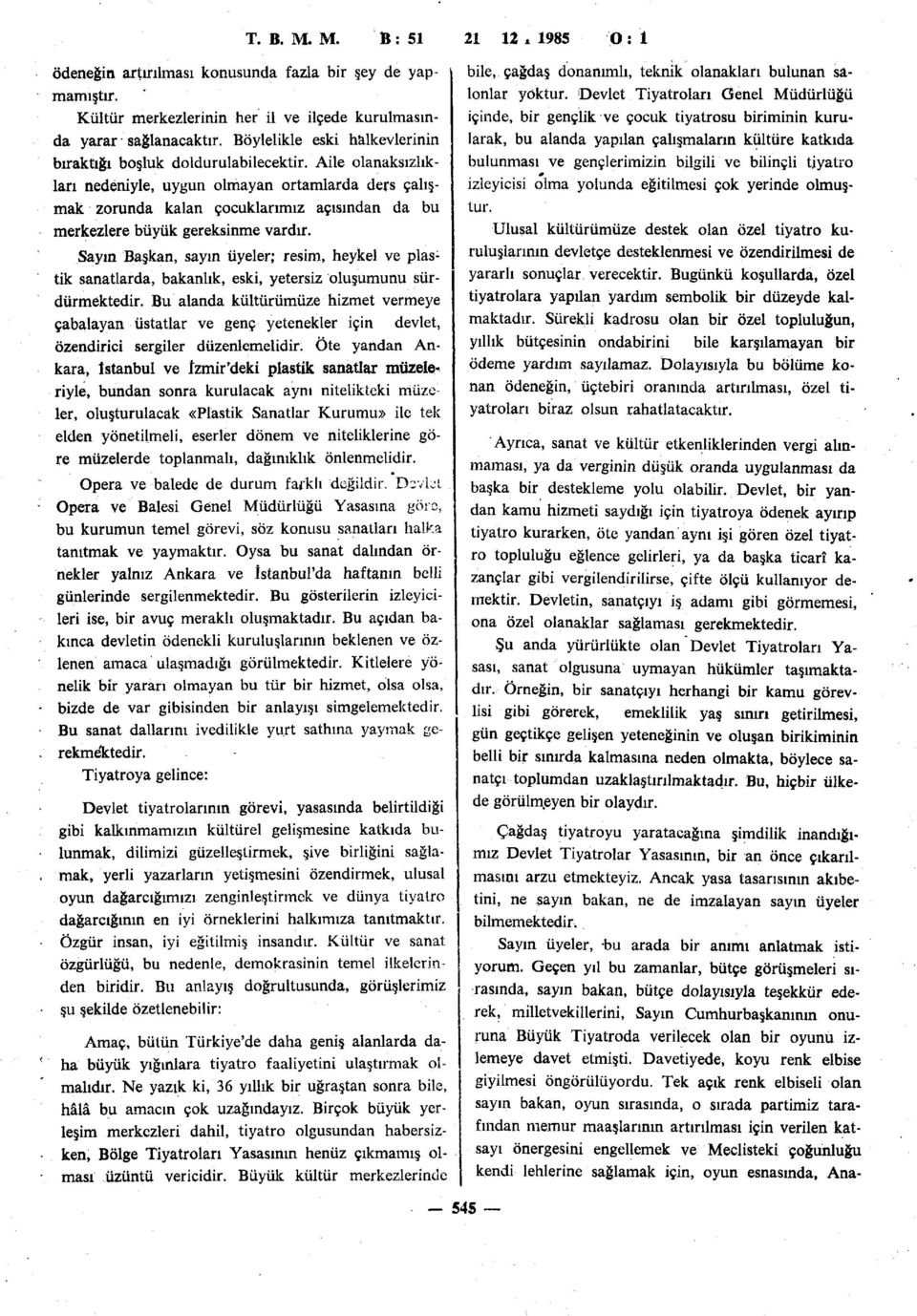 Aile olanaksızlıkları nedeniyle, uygun olmayan ortamlarda ders çalışmak zorunda kalan çocuklarımız açısından da bu merkezlere büyük gereksinme vardır.