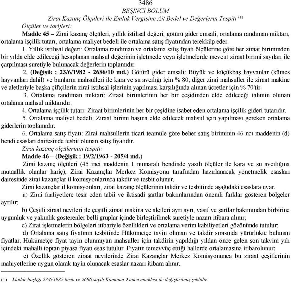 Yıllık istihsal değeri: Ortalama randıman ve ortalama satış fiyatı ölçülerine göre her ziraat biriminden bir yılda elde edileceği hesaplanan mahsul değerinin işletmede veya işletmelerde mevcut ziraat