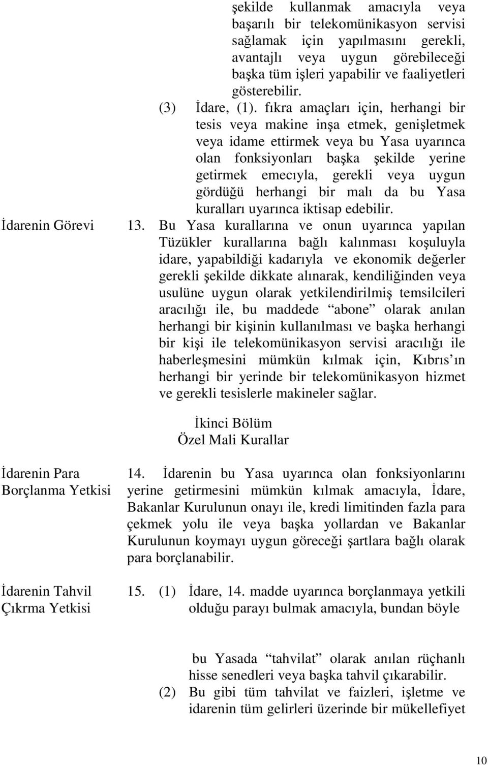 fıkra amaçları için, herhangi bir tesis veya makine inşa etmek, genişletmek veya idame ettirmek veya bu Yasa uyarınca olan fonksiyonları başka şekilde yerine getirmek emecıyla, gerekli veya uygun