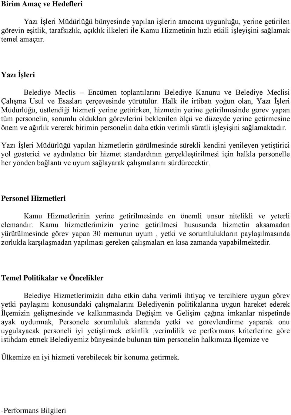 Halk ile irtibatı yoğun olan, Yazı İşleri Müdürlüğü, üstlendiği hizmeti yerine getirirken, hizmetin yerine getirilmesinde görev yapan tüm personelin, sorumlu oldukları görevlerini beklenilen ölçü ve