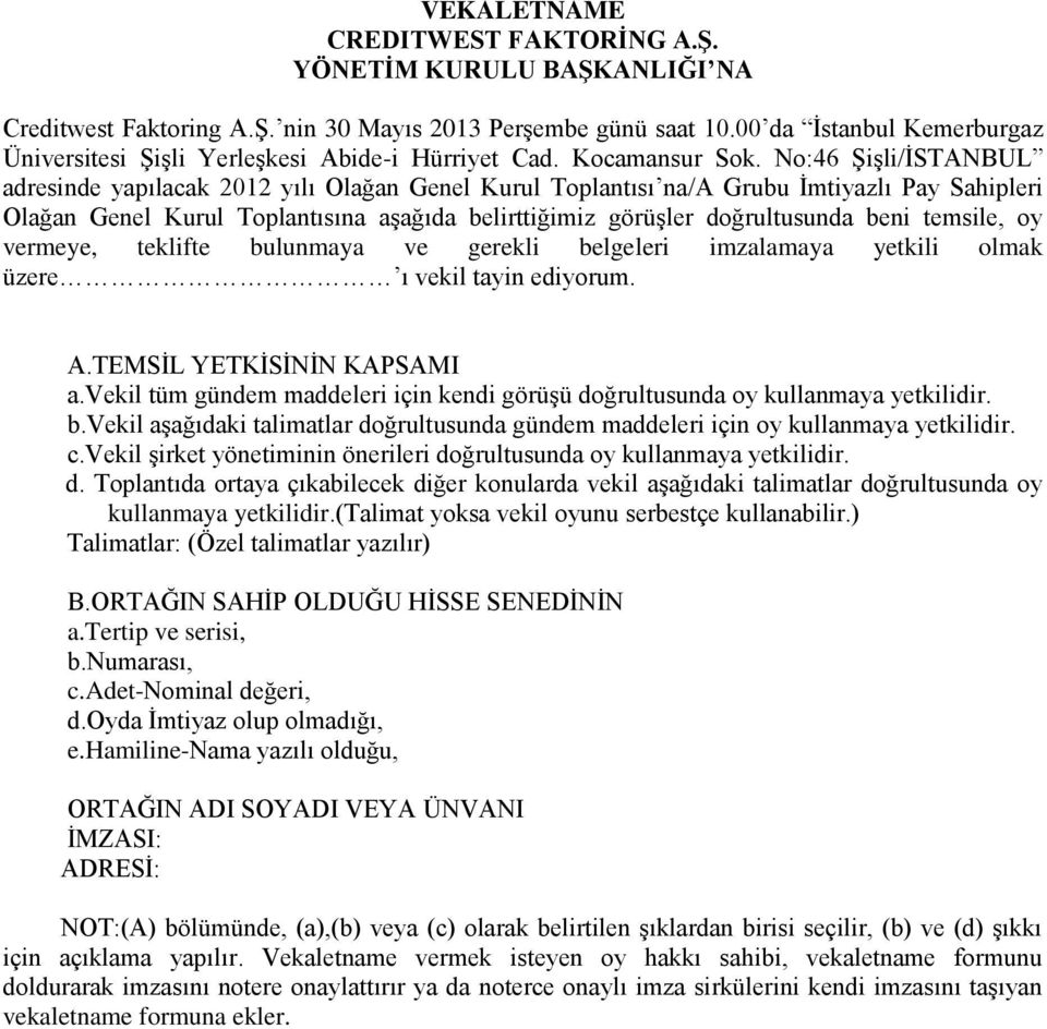 No:46 Şişli/İSTANBUL adresinde yapılacak 2012 yılı Olağan Genel Kurul Toplantısı na/a Grubu İmtiyazlı Pay Sahipleri Olağan Genel Kurul Toplantısına aşağıda belirttiğimiz görüşler doğrultusunda beni