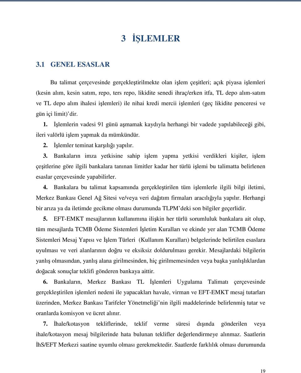 ve TL depo alım ihalesi işlemleri) ile nihai kredi mercii işlemleri (geç likidite penceresi ve gün içi limit) dir. 1.