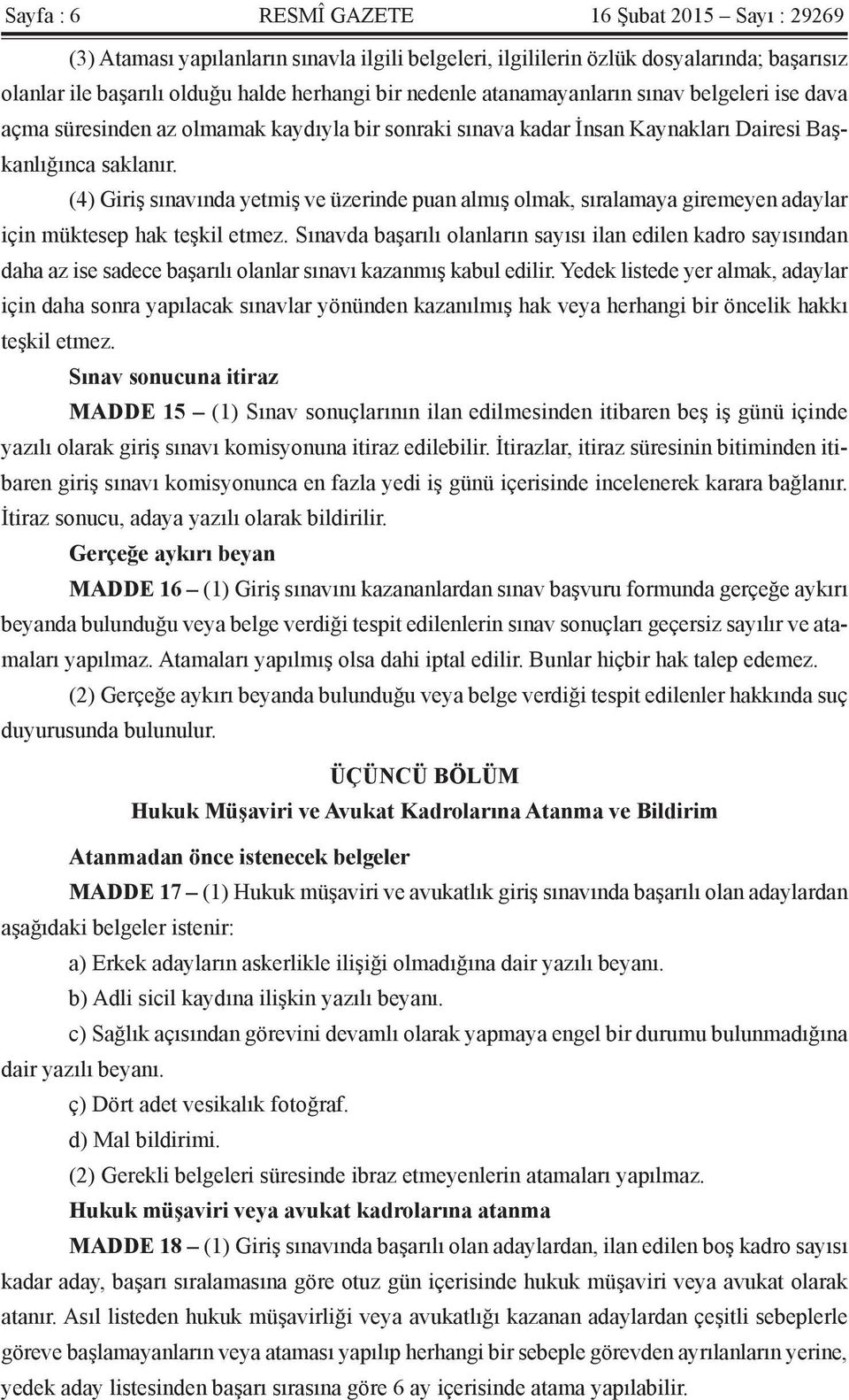 (4) Giriş sınavında yetmiş ve üzerinde puan almış olmak, sıralamaya giremeyen adaylar için müktesep hak teşkil etmez.