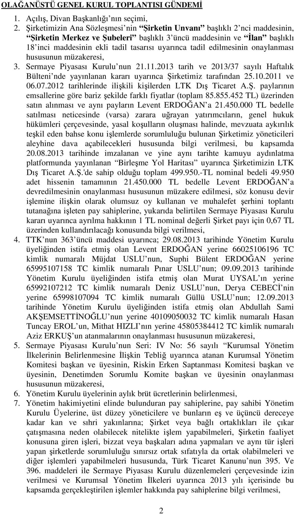 tadil edilmesinin onaylanması hususunun müzakeresi, 3. Sermaye Piyasası Kurulu nun 21.11.2013 tarih ve 2013/37 sayılı Haftalık Bülteni nde yayınlanan kararı uyarınca Şirketimiz tarafından 25.10.