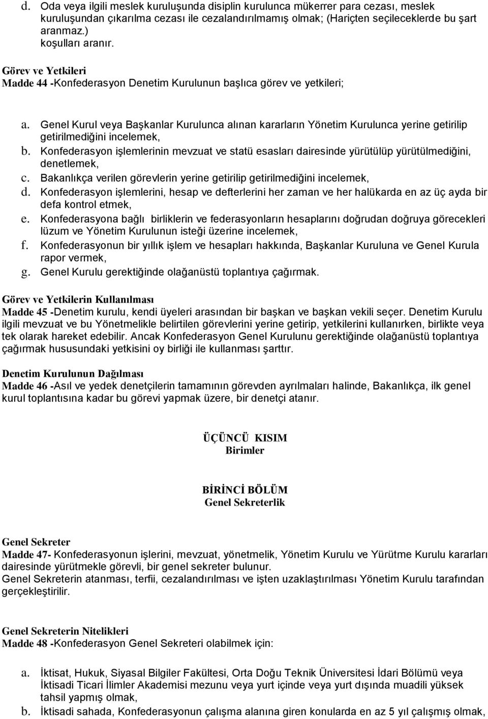 Genel Kurul veya Başkanlar Kurulunca alınan kararların Yönetim Kurulunca yerine getirilip getirilmediğini incelemek, b.