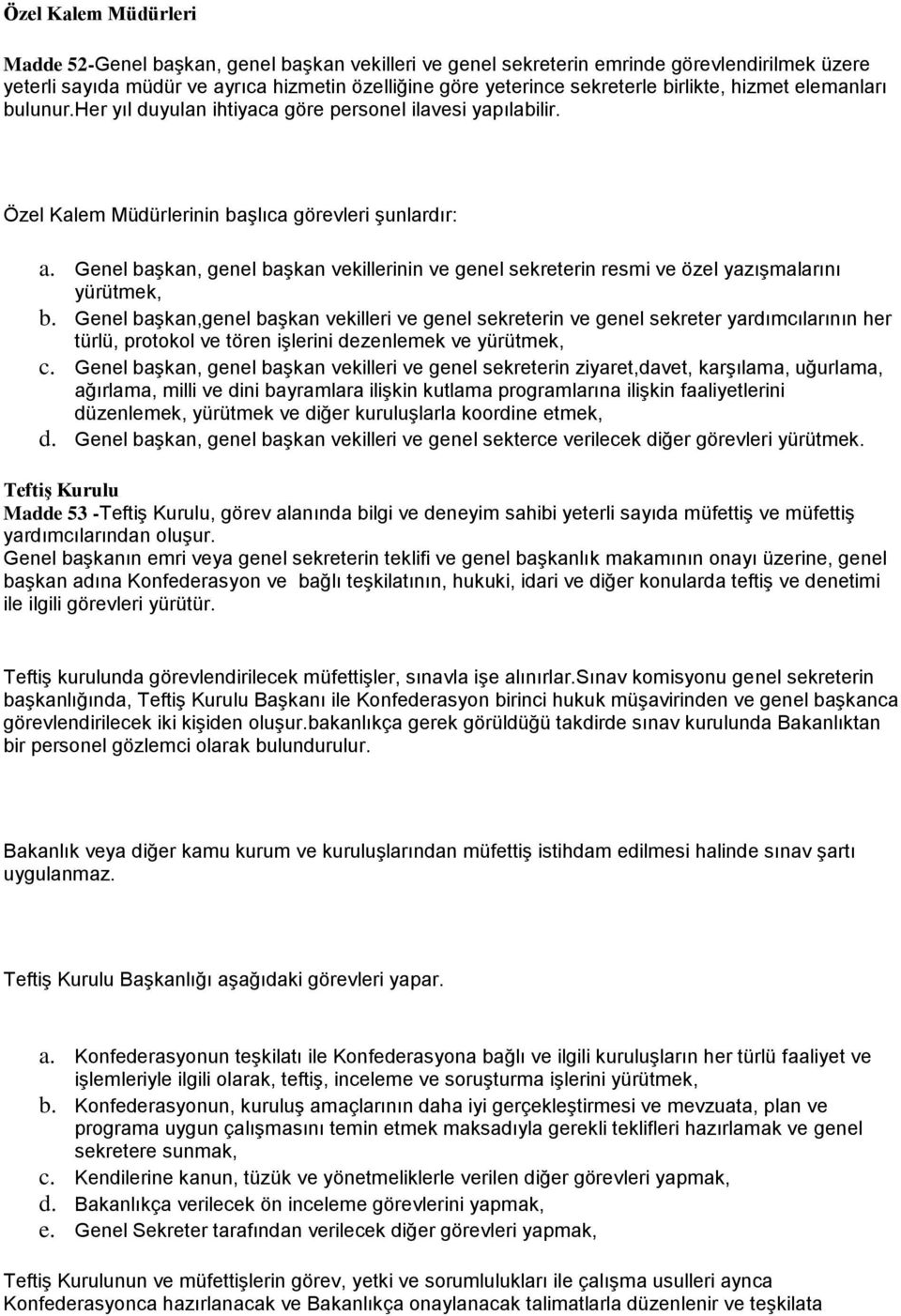 Genel başkan, genel başkan vekillerinin ve genel sekreterin resmi ve özel yazışmalarını yürütmek, b.