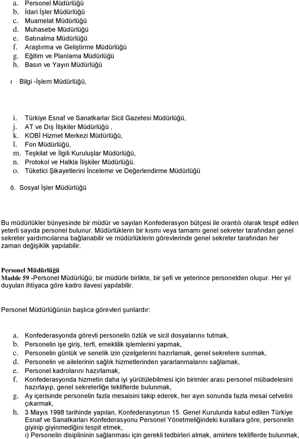 Teşkilat ve İlgili Kuruluşlar Müdürlüğü, n. Protokol ve Halkla İlişkiler Müdürlüğü. o. Tüketici Şikayetlerini İnceleme ve Değerlendirme Müdürlüğü ö.