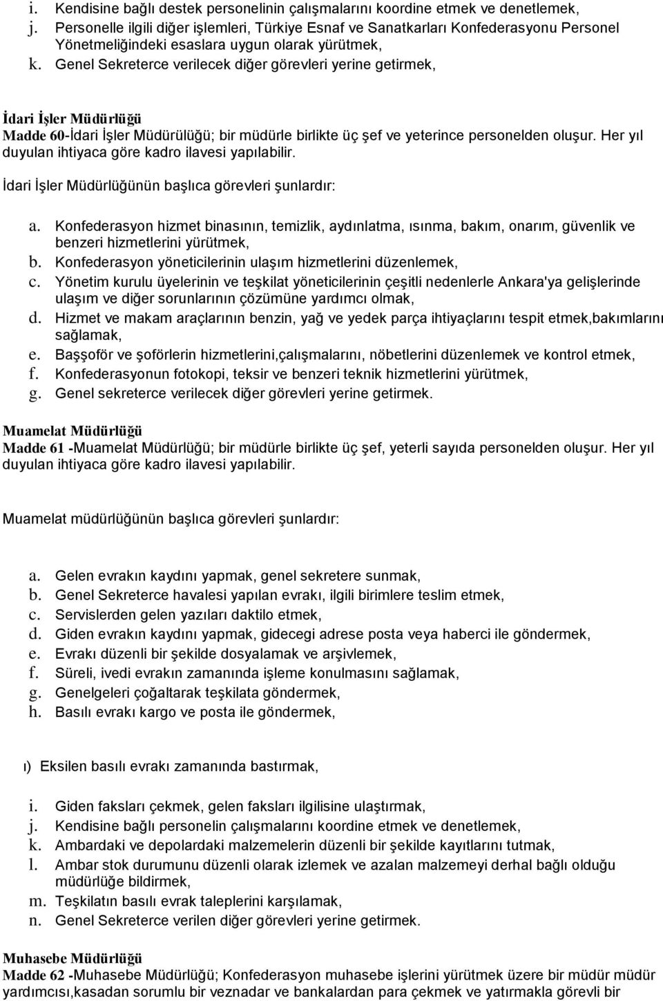 Genel Sekreterce verilecek diğer görevleri yerine getirmek, İdari İşler Müdürlüğü Madde 60-İdari İşler Müdürülüğü; bir müdürle birlikte üç şef ve yeterince personelden oluşur.