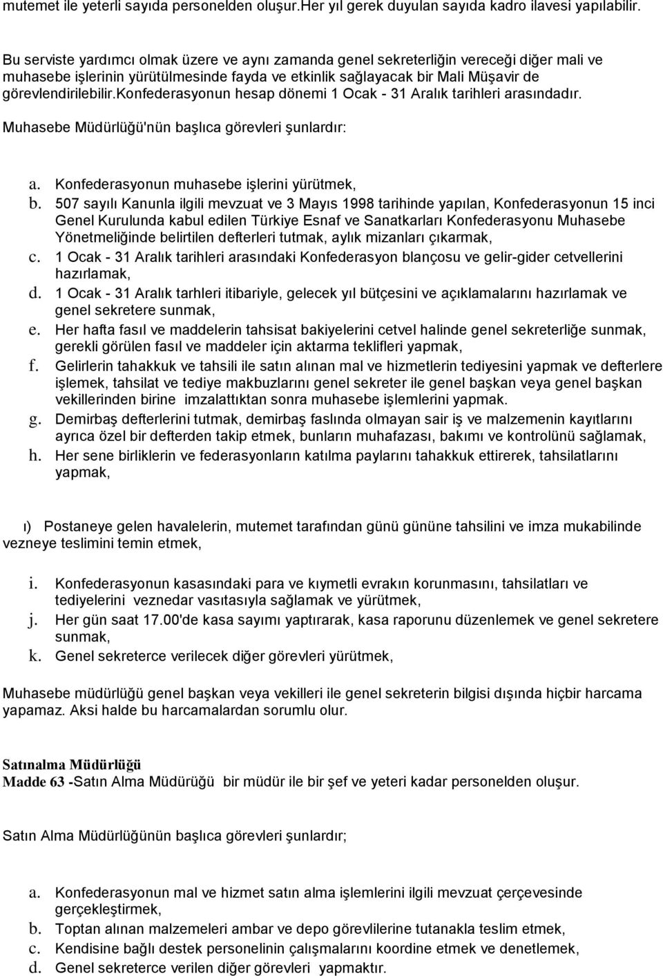 konfederasyonun hesap dönemi 1 Ocak - 31 Aralık tarihleri arasındadır. Muhasebe Müdürlüğü'nün başlıca görevleri şunlardır: a. Konfederasyonun muhasebe işlerini yürütmek, b.