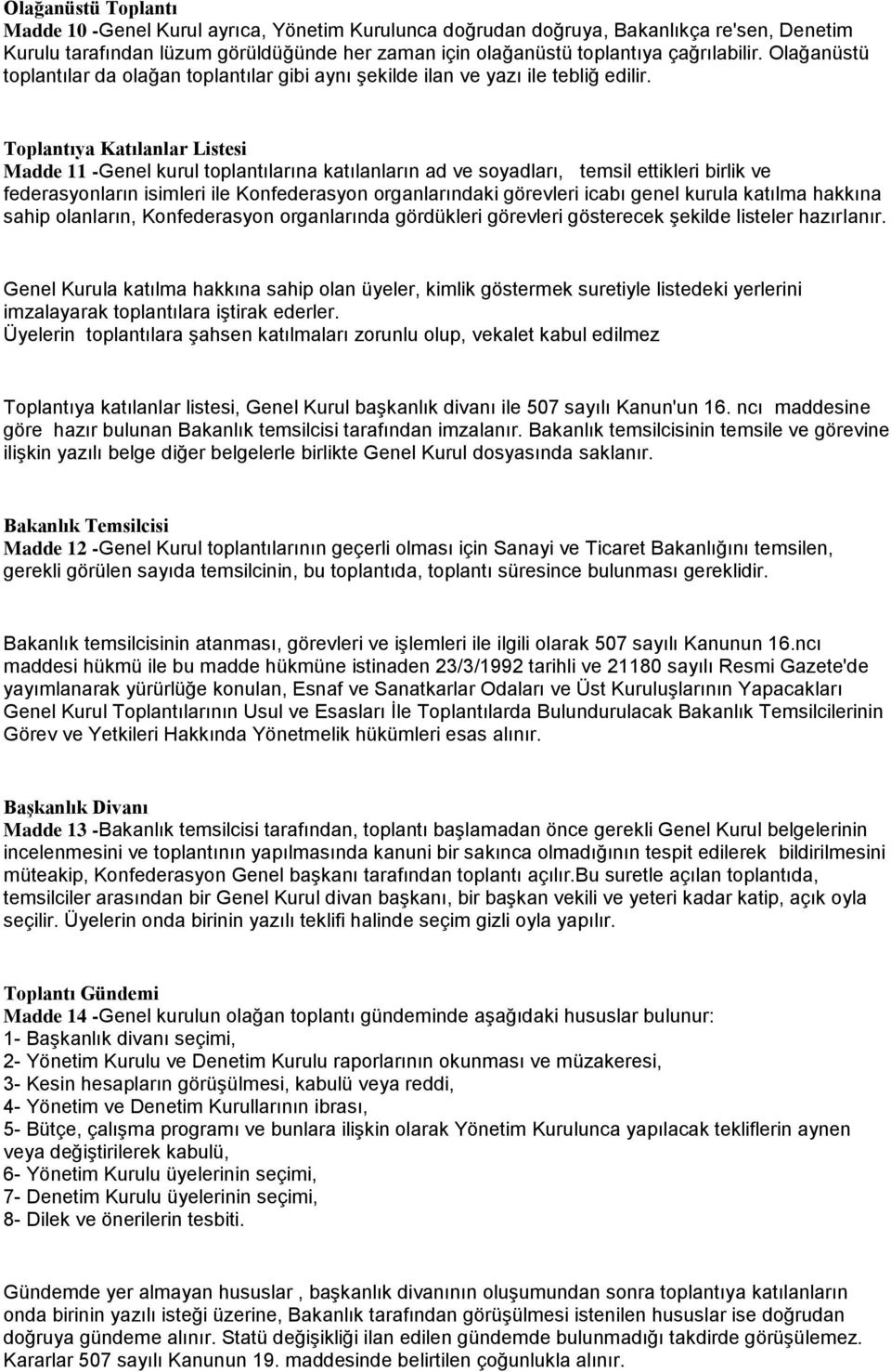 Toplantıya Katılanlar Listesi Madde 11 -Genel kurul toplantılarına katılanların ad ve soyadları, temsil ettikleri birlik ve federasyonların isimleri ile Konfederasyon organlarındaki görevleri icabı