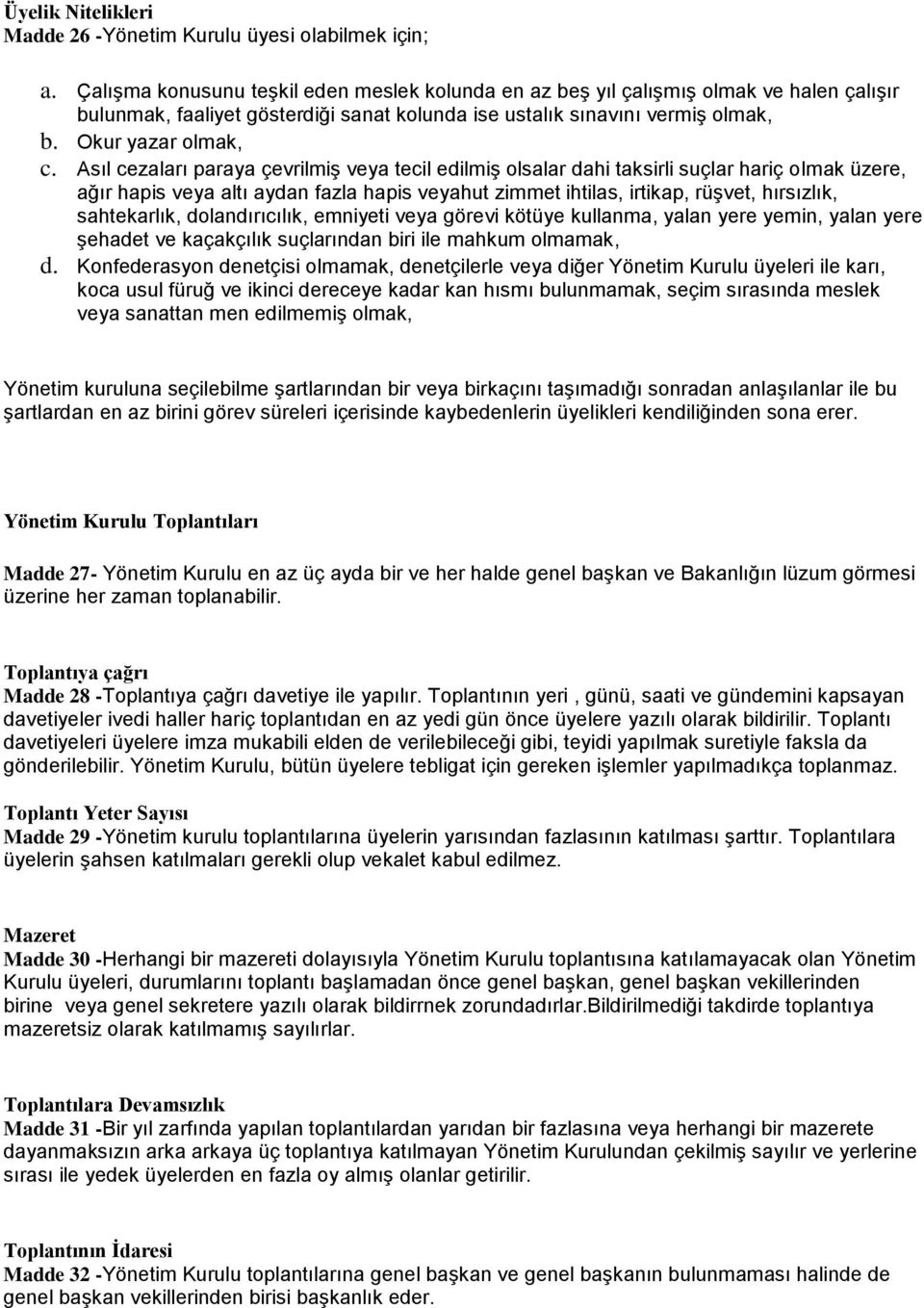 Asıl cezaları paraya çevrilmiş veya tecil edilmiş olsalar dahi taksirli suçlar hariç olmak üzere, ağır hapis veya altı aydan fazla hapis veyahut zimmet ihtilas, irtikap, rüşvet, hırsızlık,