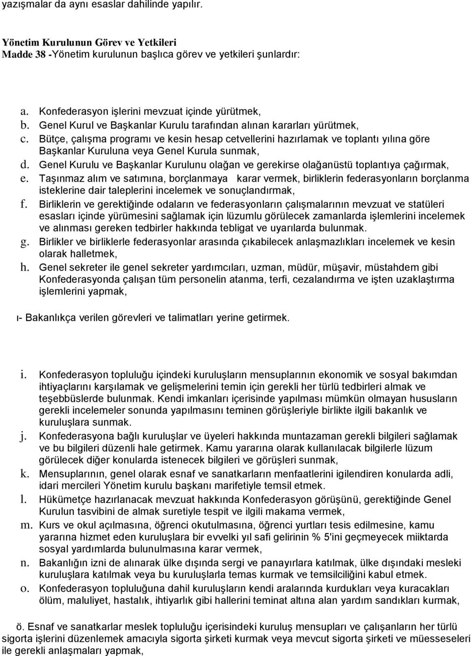 Bütçe, çalışma programı ve kesin hesap cetvellerini hazırlamak ve toplantı yılına göre Başkanlar Kuruluna veya Genel Kurula sunmak, d.