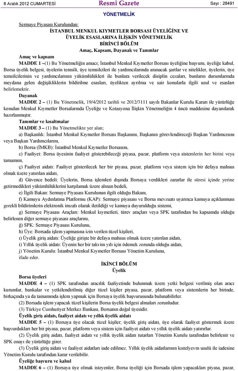 temsilcileri ile yardımcılarında aranacak şartlar ve nitelikler, üyelerin, üye temsilcilerinin ve yardımcılarının yükümlülükleri ile bunlara verilecek disiplin cezaları, bunların durumlarında meydana