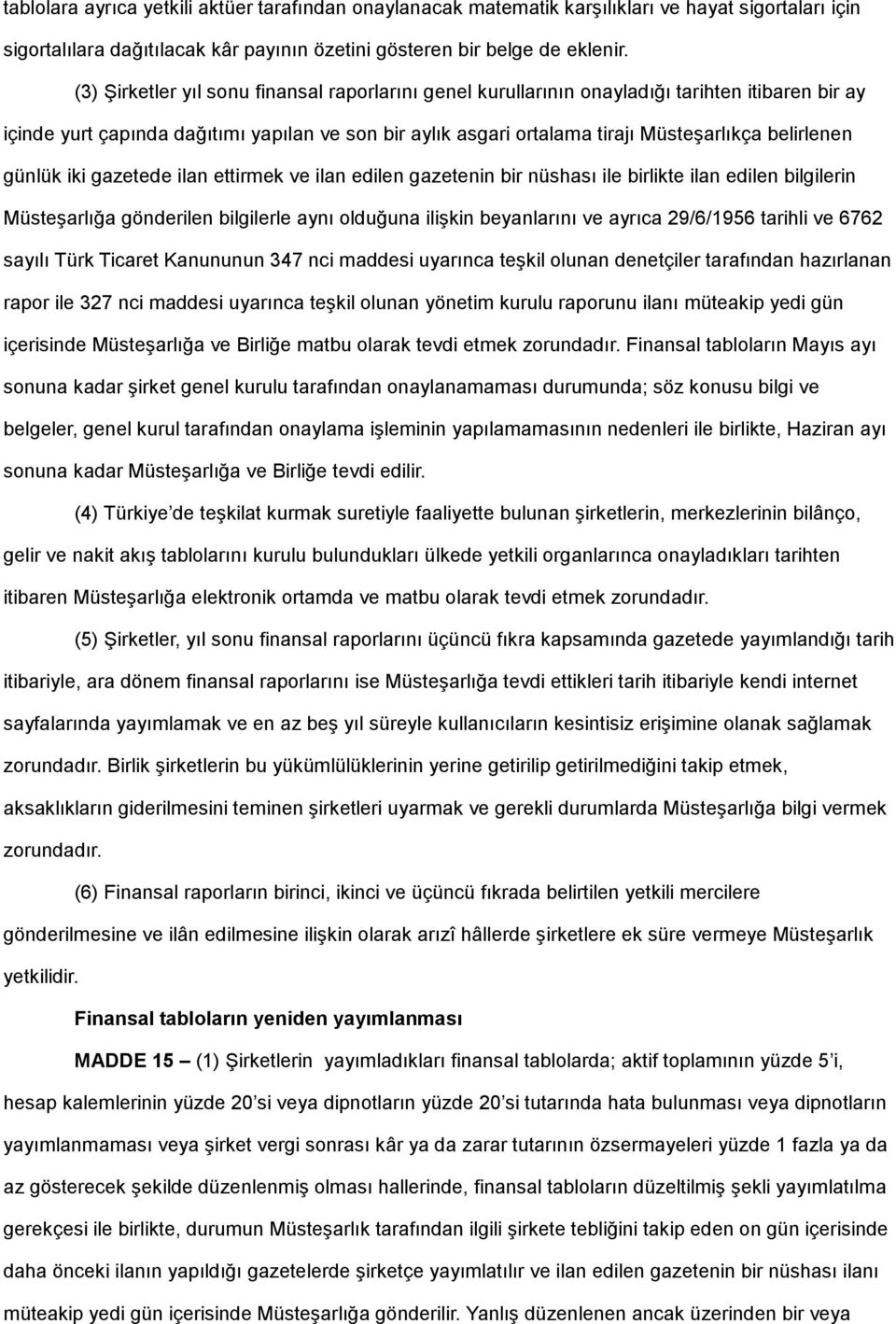 belirlenen günlük iki gazetede ilan ettirmek ve ilan edilen gazetenin bir nüshası ile birlikte ilan edilen bilgilerin Müsteşarlığa gönderilen bilgilerle aynı olduğuna ilişkin beyanlarını ve ayrıca