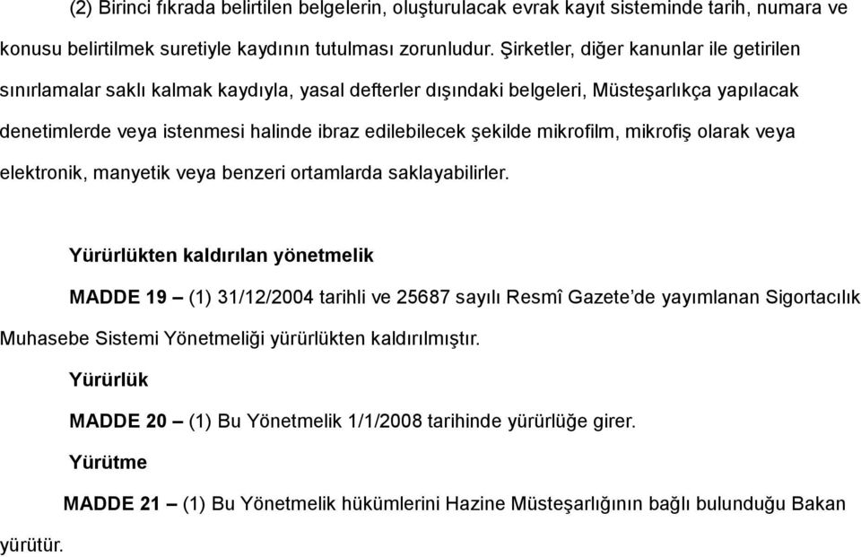 mikrofilm, mikrofiş olarak veya elektronik, manyetik veya benzeri ortamlarda saklayabilirler.