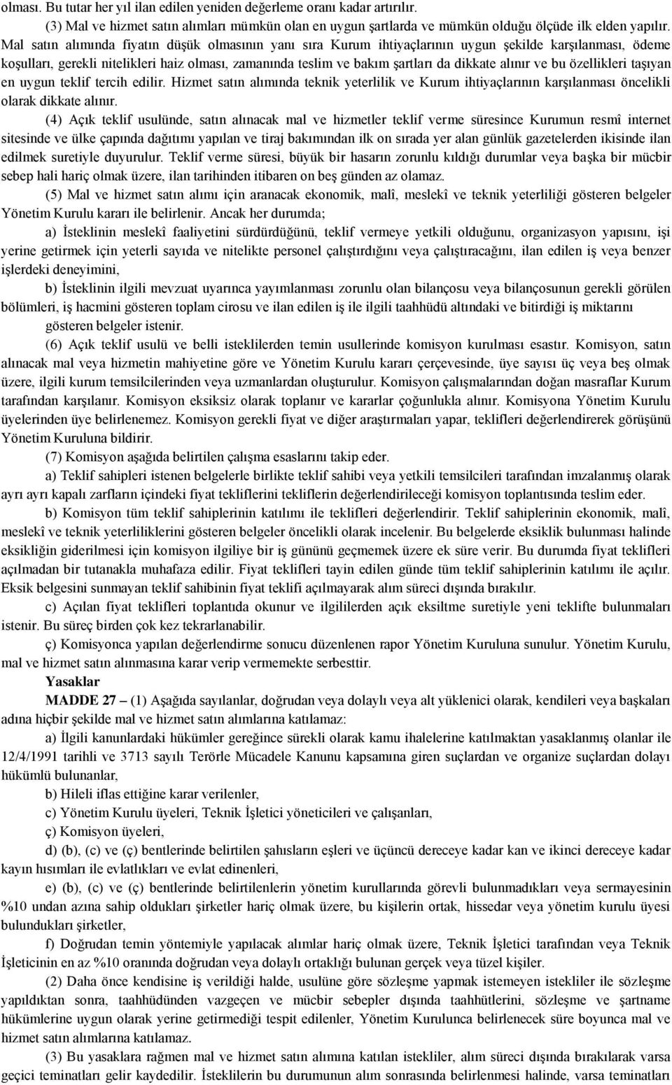 alınır ve bu özellikleri taşıyan en uygun teklif tercih edilir. Hizmet satın alımında teknik yeterlilik ve Kurum ihtiyaçlarının karşılanması öncelikli olarak dikkate alınır.